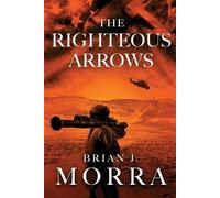 Brian J Morra The Righteous Arrows (Tascabile) Book 2 of 2: Able Archers