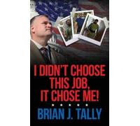 Brian J Tally I Didn't Choose This Job, It Chose Me (Copertina rigida)