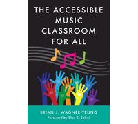 Brian J. Wagner-Yeung The Accessible Music Classroom for All (Tascabile)
