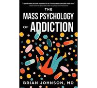 Brian Johnson The Mass Psychology of Addiction (Tascabile)