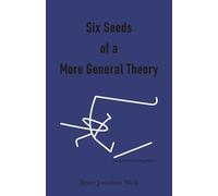 Brian Jonathan Wolk Six Seeds of a More General Theory (Tascabile)