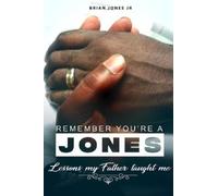 Brian Jones "Remember You're A Jones" Lessons That My Father Taught (Tascabile)