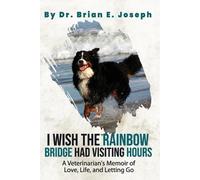 Brian Joseph I Wish the Rainbow Bridge Had Visiting Hours (Tascabile)