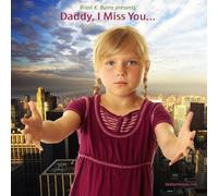 Brian K. Burns presents... - Daddy, I Miss You