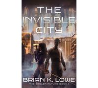 Brian K Lowe The Invisible City (Copertina rigida)