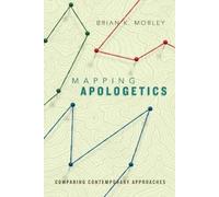 Brian K. Morley Mapping Apologetics - Comparing Contemporary Approac (Tascabile)