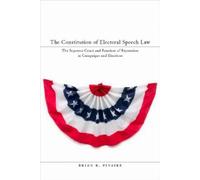 Brian K. Pinaire The Constitution of Electoral Speech Law (Copertina rigida)