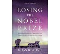 Brian Keating Losing the Nobel Prize (Tascabile)