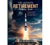 Brian Keith Moon The Ultimate Retirement Planning Guide (Tascabile)