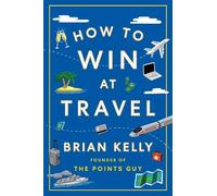 Brian Kelly How to Win at Travel (Copertina rigida)