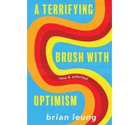 Brian Leung A Terrifying Brush with Optimism (Tascabile)