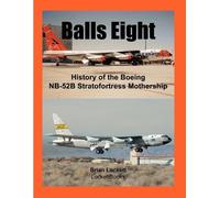 Brian Lockett Balls Eight: History of the Boeing NB-52B Stratofortre (Tascabile)