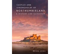 Brian Long Castles and Strongholds of Northumberland (Tascabile)