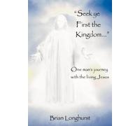 Brian Longhurst Seek Ye First the Kingdom (Tascabile)