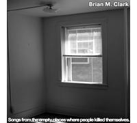 Brian M. Clark Songs from the Empty Places Where People Killed Themse (Vinyl LP)