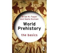 Brian M. Fagan Nadia Durrani World Prehistory: The Basics (Tascabile) Basics