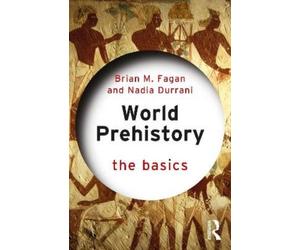 Brian M. Fagan Nadia Durrani World Prehistory: The Basics (Tascabile) Basics