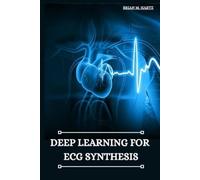 Brian M Hartz Deep Learning for ECG Synthesis (Tascabile)