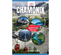 Brian M. Taylor Chamonix Hiking Guide 2025: Experience the magic of (Tascabile)