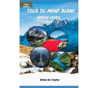 Brian M Taylor Tour Du Mont Blanc Hiking Guide 2025 (Tascabile)
