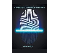 Brian MacKay Cybersecurity Fundamentals Explained (Tascabile)