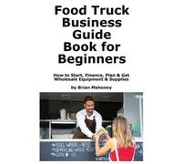 Brian Mahoney Food Truck Business Guide Book for Beginners (Tascabile)