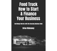 Brian Mahoney Food Truck How to Start & Finance Your Business (Tascabile)