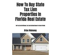Brian Mahoney How To Buy State Tax Lien Properties In Florida Real E (Tascabile)