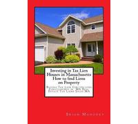 Brian Mahoney Investing in Tax Lien Houses in Massachusetts How to f (Tascabile)