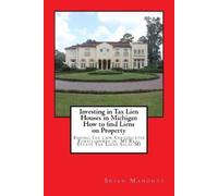 Brian Mahoney Investing in Tax Lien Houses in Michigan How to find L (Tascabile)