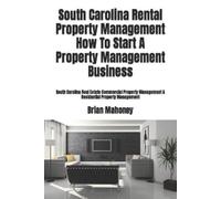 Brian Mahoney South Carolina Rental Property Management How To Start (Tascabile)