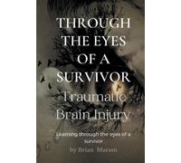 Brian Maram Through the Eyes of a Survivor - Traumatic Brain Injury (Tascabile)