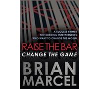 Brian Marcel Raise the Bar, Change the Game (Tascabile)