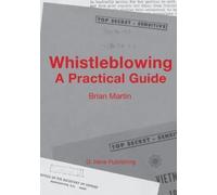 Brian Martin Whistleblowing: A Practical Guide (Tascabile)