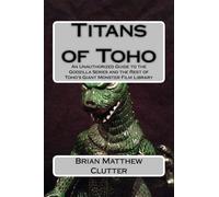 Brian Matthew Clutter Titans of Toho (Tascabile)