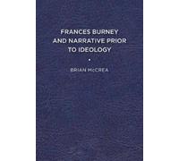 Brian McCrea Frances Burney and Narrative Prior to Ideology (Tascabile)