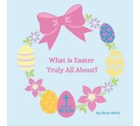 Brian Mims What is Easter Truly All About? (Tascabile)
