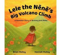 Brian Molloy Hannah Molloy Lele the Nēnē's Big Volcano Climb (Copertina rigida)