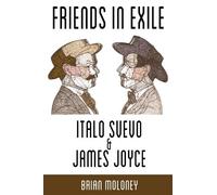 Brian Moloney Friends in Exile: Italo Svevo and James Joyce (Tascabile)