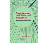 Brian Morris Anthropology and Dialectical Naturalism - A Philosophic (Tascabile)