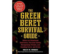 The Green Beret Survival Guide: Advice on Situational Awareness, Personal Safety, Recognizing Threats, and Avoiding Terror and Crime