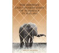 Brian Morris The History and Conservation of Mammals in Malawi (Tascabile)