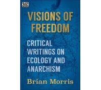 Brian Morris Visions of Freedom - Critical Writings on Ecolog (Copertina rigida)