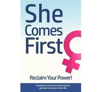 She Comes First - Reclaim Your Power! - A guide for sassy women who want to get back in control of their life: An empowering book about standing your ... marriage, in your career and anywhere else.