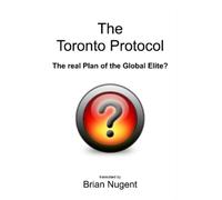 Brian Nugent The Toronto Protocol: the Real Plan of the Global Elite (Tascabile)