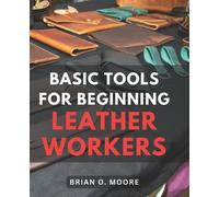 Brian O Moore Basic Tools For Beginning Leather Workers (Tascabile)