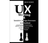 Brian Obodeze UX Writing and Intuitive Design Processes in a Nutshel (Tascabile)