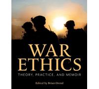 Brian Orend War Ethics: Theory, Practice, and Memoir (Tascabile)