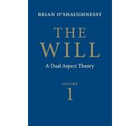 Brian O'Shaughnessy The Will: Volume 1, Dual Aspect Theory (Tascabile)
