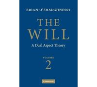 Brian O'Shaughnessy The Will: Volume 2, A Dual Aspect Theory (Tascabile)